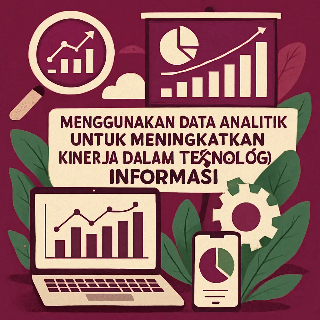 Menggunakan Data Analitik untuk Meningkatkan Kinerja dalam Teknologi Informasi