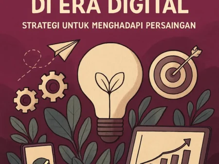 Bisnis Inovatif di Era Digital: Strategi untuk Menghadapi Persaingan