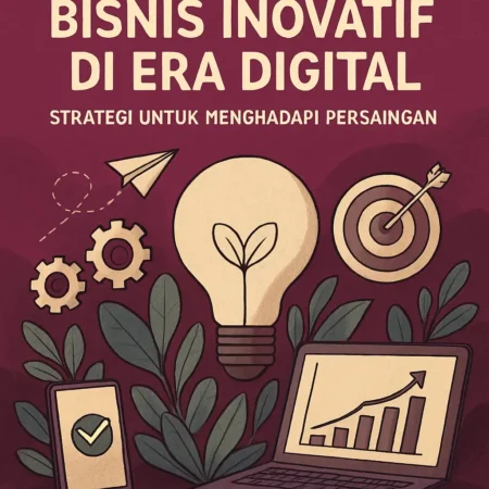 Bisnis Inovatif di Era Digital: Strategi untuk Menghadapi Persaingan