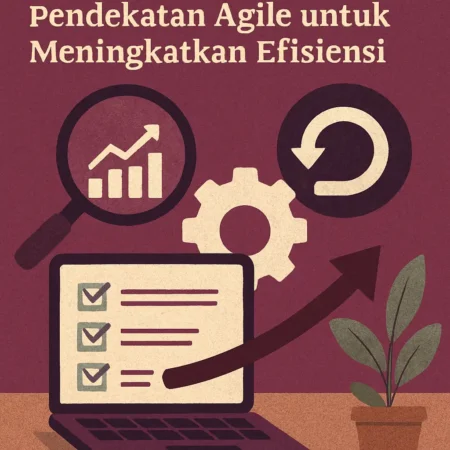 Mengelola Proyek Bisnis dengan Pendekatan Agile untuk Meningkatkan Efisiensi